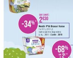 -34%  SOIT L'UNITE:  2630  Nestlé P'tit Brassé fraise  8x100g (800)  Autres varices disponibles Lk 288-L'unité:3€49  NES Ptit Braise Frag  -68% 2⁰ 