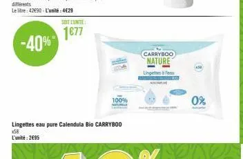 -40%  soit l'unite:  1677  lingettes eau pure calendula bio carryboo  x58 l'unité: 2€95  100%  carryboo  nature  lingettes à feu  0% 