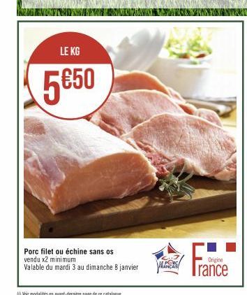 LE KG  5€50  Porc filet ou échine sans os vendu x2 minimum  Valable du mardi 3 au dimanche 8 janvier  JE PORSI  Origine  France 
