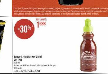 SOIT L'UNITÉ  1688  Sauce Sriracha Hot Chilli GO-TAN  215  Autres variétés ou formats disponibles à des prix différents  Le litre: 8E74-L'unité: 2€69  "Da 2 au 15 janvier 2023 (pour les magasins ouver