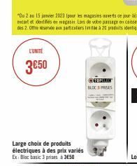 L'UNITÉ  3€50  Large choix de produits électriques à des prix variés Ex: Bloc basic 3 prises à 3650  COTOPILIC BLOC PRES 