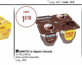 L'UNITÉ  1€18  Consale Legen her  A DANETTE Le liégeois chocolat 4x100 g (400g)  Autres variétés disponibles  Le kg: 2695  PRIX CHOC 