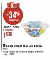 -34%  CANOTTE  L'UNITÉ : 3€99 JE CAGNOTTE:  1636  BALINAT Octane  A Salade Océane Thon Cuf DAUNAT 250 g Autres variétés disponibles à des prix différents Lekg: 15696 