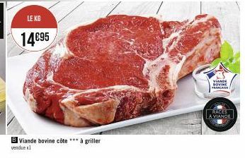 LE KG  14€95  B Viande bovine côte *** à griller  vendae al  VIANDE DOVINE PENCARI  RACES A VIANDE 