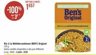 -100% 3⁰*  SOIT PAR 3 L'UNITÉ:  1657  Riz à la Méditerranéenne BEN'S Original 250g  Autres variétés disponibles à des prix différents Le kg: 9640-L'unité: 2€35  THEALLAGE RELY CIANCE TO  Ben's Origina