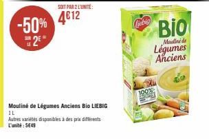 -50% 2E*  SOIT PAR 2 L'UNITÉ:  4€12  Mouliné de Légumes Anciens Bio LIEBIG IL  Autres variétés disponibles à des prix différents L'unité: 5€49  Ciebig  100%  MATURE  BIO  Moulin de  Légumes Anciens 