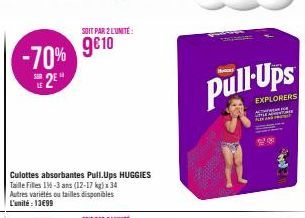 -70%  2E  LE  SOIT PAR 2 L'UNITÉ  9€10  Culottes absorbantes Pull Ups HUGGIES Taille Filles 136-3 ans (12-17 kg) x 34 Autres variétés ou tailles disponibles L'unité: 13€99  pull-Ups  EXPLORERS  Chak 