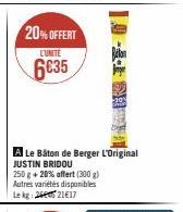 20% OFFERT  LUNITE  6035  A Le Bâton de Berger L'Original JUSTIN BRIDOU  250 g + 20% affert (300 g) Autres variétés disponibles Lekg: 2440 21€17 