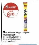 20% offert  lunite  6035  a le bâton de berger l'original justin bridou  250 g + 20% affert (300 g) autres variétés disponibles lekg: 2440 21€17 
