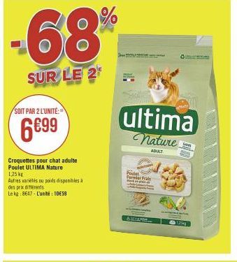 -68%  SUR LE 2  SOIT PAR 2 L'UNITÉ:  6€99  Croquettes pour chat adulte Poulet ULTIMA Nature  1,25 kg  Autres variétés ou poids disponibles a des prix differents Leka: 8647-L'un  10659  Foulet Farmiar 