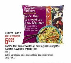 L'UNITÉ : 8€75  PAR 2 JE CAGNOTTE:  5€95  Cinem  meurs Ailleurs  elée thai crevettes it aux légumes  Poêlée thai aux crevettes et aux légumes surgelée CASINO SAVEURS D'AILLEURS  screvettes attes, povr