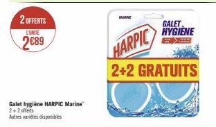 2 OFFERTS  L'UNITE  2€89  Galet hygiène HARPIC Marine 2+2 offerts  Autres variétés disponibles  BARNE  HARPIC  2+2 GRATUITS  GALET HYGIÈNE  SUP geam 