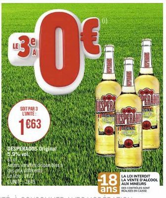 e  SOIT PAR 3 L'UNITE:  1€63  DESPERADOS Original 15.9% vol. 65 c  Autres Variétés disponibles  iferents!  Le tre- Bez S INITE 2E451  €  VOL  CHEWILAY  RESPERADOR  IGINAL  ASPERATOS  PERADO  SICINAL  