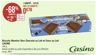 L'UNITÉ : 1€15 PAR 2 JE CAGNOTTE:  -68% 0678 Casino 2 Max  CANOTTES  SUR  Casino  140 g  Autres variétés ou poids disponibles à des prix différents Lekg:8021  Biscuits Mention Bien Chocolat au Lait et