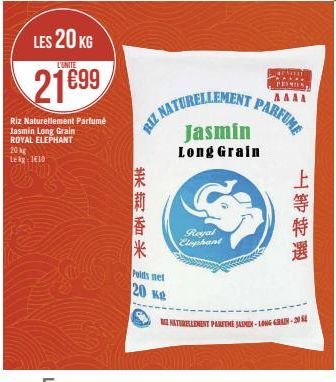 LES 20 KG  L'UNITE  21699  Riz Naturellement Parfumé  Jasmin Long Grain  ROYAL ELEPHANT  20 kg Lekg: 1410  茉莉香米 20  Poids net  20 K  RIZ NATURELLEMENT P  Jasmin  Long Grain  Royal  Elephant  AAAA  PAR