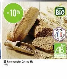 -10%  di pain complet casino bio 300g  casino  bio  farine  0  verne  fra  ab  agriculture redeodique 