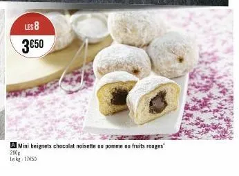 les 8  3€50  a mini beignets chocolat noisette ou pomme ou fruits rouges 200g lekg 17655 