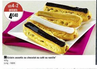 LES 4-2  OFFERTS  4€40  Eclairs assortis ou chocolat ou café ou vanille  420g  Le kg 104 