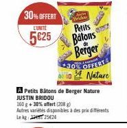 30%OFFERT  LUNITE  5€25  Min  Brides  Petits  Batons  Berger  A Petits Bâtons de Berger Nature JUSTIN BRIDOU  160 g + 30% affert (208)  GAR  +30% OFFERTA  34 Nature  Autres variétés disponibles à des 