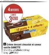 4 OFFERTS  LUNITE  3€90  wen  A Crème dessert chocolat et saveur vanille DANETTE  12 x 115 g +4 offerts (1,84 kg) Lekg: 262€12  12 pots +4 offerts: Danette 