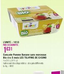 BIO  120 SECA  L'UNITÉ : 1€93 PAR 2 JE CAGNOTTE:  1631  THAPINS  (Grum  Compote Pomme Banane sans morceaux Bio dès 5 mois LES TILAPINS DE CASINO 4x100 g (400 g)  Autres varetes disponibles des prix di