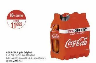 10% offert  l'unite  11682  coca cola goût original 6x1,75 l (10,5 l) dont 10% offert autres variétés disponibles à des prix différents  le litre: 51€13  cola  10% offert  gout original  coca-cola 