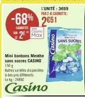 canottes  -68% 2651  casino  2 max  l'unité : 3669 par 2 je cagnotte:  mini bonbons menthe sans sucres casino  150 g  autres variétés disponibles à des prix différents lekg: 24660  casino  asino  m  s