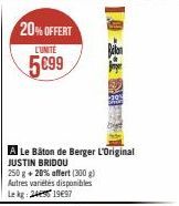 20% OFFERT  LUNITE  5699  A Le Bâton de Berger L'Original JUSTIN BRIDOU  250 g + 20% affert (300 g) Autres variétés disponibles Lekg: 24451997 