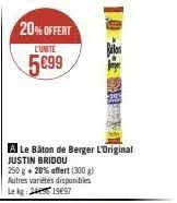 20% offert  lunite  5699  a le bâton de berger l'original justin bridou  250 g + 20% affert (300 g) autres variétés disponibles lekg: 24451997 