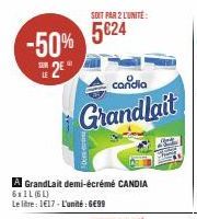 -50% 5024  LE  2€  A GrandLait demi-écrémé CANDIA  6x1L (6L)  Le litre: 1€17-L'unité: 6€99  SOIT PAR 2 L'UNITE:  candia  Grandlait 