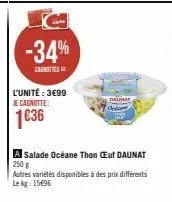-34%  canotte  l'unité : 3€99 je cagnotte:  1636  balinat octane  a salade océane thon cuf daunat 250 g autres variétés disponibles à des prix différents lekg: 15696 
