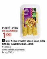 L'UNITÉ: 2€65 PAR 2 JE CAGNOTTE:  1€80  Autres variétés disponibles  Le kg: 13€25  A Mini Nems crevette sauce Nuoc-mam  CASINO SAVEURS D'AILLEURS  x6 (200 g) 
