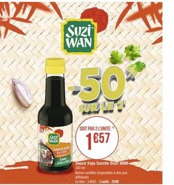 油  suzt  wan  fauck  suzi wan  suche  www  sans  -50%  sur le  soit par 2 l'unité:  1€57  sauce soja sucrée suzi wan 143 ml  autres variétés disponibles à des prix différents  leite: 14€62-l'unité: 20