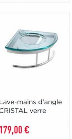 Lave-mains d'angle CRISTAL verre  179,00 € 