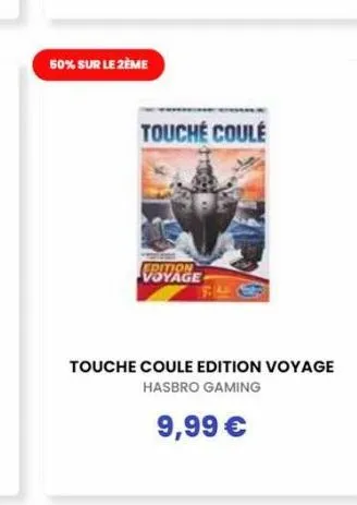 50% sur le 2ème  touche coule  edition voyage  touche coule edition voyage hasbro gaming  9,99 € 