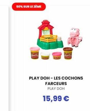 50% SUR LE 2ÈME  SININE  PhDo  Pet Do  PLAY DOH - LES COCHONS  FARCEURS  PLAY DOH  15,99 € 