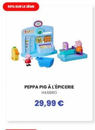 50% SUR LE 2ÈME  PEPPA PIG À L'ÉPICERIE HASBRO  29,99 €  