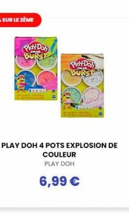 Play-Doh BURST  PLAY DOH 4 POTS EXPLOSION DE  COULEUR PLAY DOH  6,99 €  Play-Doh BURST 