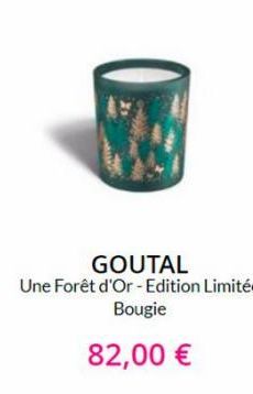 GOUTAL  Une Forêt d'Or - Edition Limitée  Bougie  82,00 €  