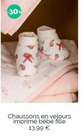 -30%  chaussons en velours imprimé bébé fille 13.99 €  