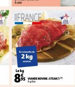 En caissette de  2 kg  environ  Le kg  8⁹5  95 VIANDE BOVINE: STEAK A griller 