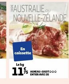 australie nouvelle-zélande  en caissette  le kg  115  entier avec os 