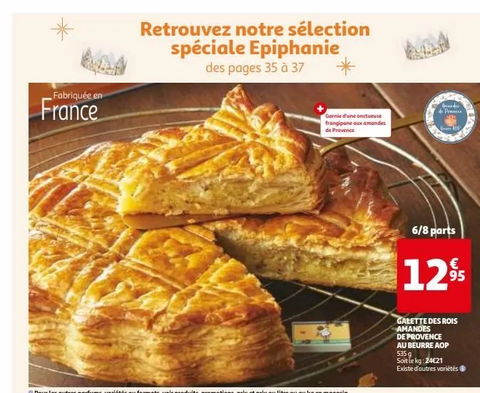 fabriquée en  france  retrouvez notre sélection spéciale epiphanie des pages 35 à 37  garnie d'une onctueuse  frangipane aux amandes de provence  amandes  de provence  ben adp  6/8 parts  €  1295  gal