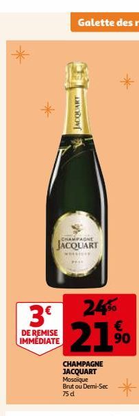 3€  DE REMISE IMMÉDIATE  ACQUART  Sy CHAMPAGNE  JACQUART  ***OFF  24%  €  21.⁹⁰0  90  CHAMPAGNE JACQUART Mosaïque Brut ou Demi-Sec 75 d  * 