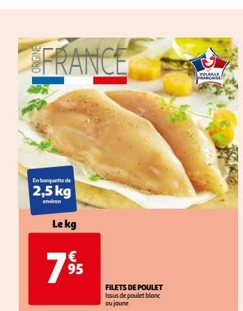 FRANCE  En barquette de  2,5 kg  environ  Le kg  € 95  7  FILETS DE POULET Issus de poulet blanc ou jaune  VOLAILLE FRANÇAISE  सम  