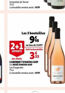 Empreinte de Terroir  75 dl  La bouteille vendue seule: 5€99  Les 3 bouteilles  998  au lieu de 14€97 Soit la bouteille  2+1  OFFERTE  33  au choix  CABERNET D'ANJOU AOP  OU ROSÉ D'ANJOU AOP  Les Foug