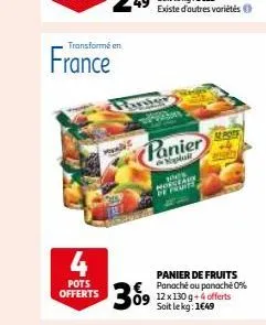 transformé en  france  4  pots offerts  www  farakow  existe d'autres variétés  panier  plat  369  100s morceasy de fruite  ae poss  araday  panier de fruits panaché ou panaché 0%  soit le kg: 1€49 