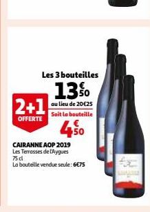 2+1  OFFERTE  Les 3 bouteilles  13%  au lieu de 20€25 Soit la bouteille  CAIRANNE AOP 2019 Les Terrasses de l'Aygues 75d  La bouteille vendue seule: 6€75  +50 