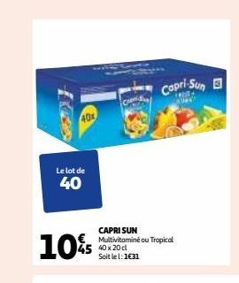 Le lot de  40  10%  www.  CAPRI SUN Multivitaminé ou Tropical 40 x 20 cl Soit le 1:1€31  Capri-Sun  www  