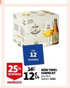 tripel  les  12 bouteilles  19)  1940  25% 16% bière tripel  de remise  124  karmeliet  12 x 25 c soit le 1:4€05 